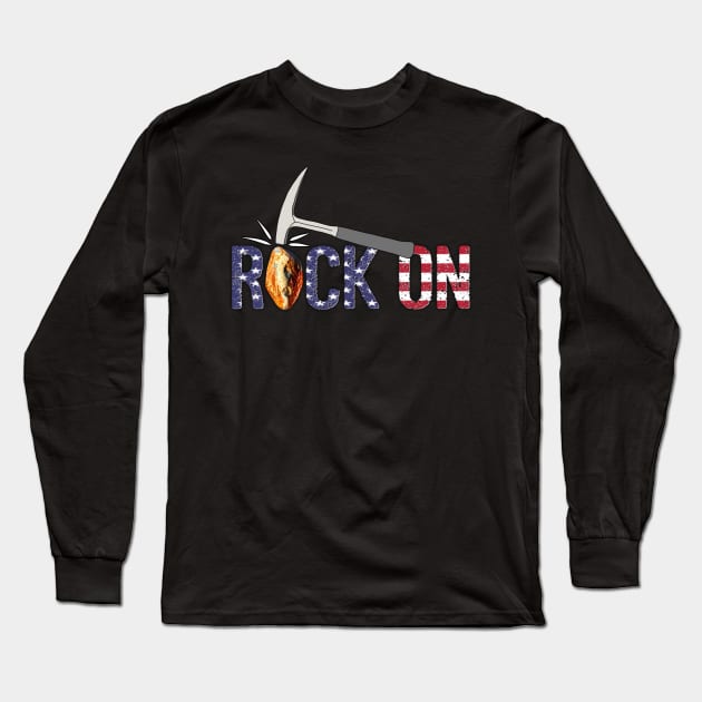 ROCK ON Rockhound - Rockhounding Geology Pick Hammer US Flag Long Sleeve T-Shirt by Laura Rucker